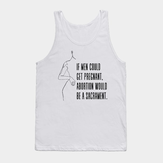 If men could get pregnant, abortion would be a sacrament - Gloria Steinem Pro Choice Feminist Quote Tank Top by Everyday Inspiration